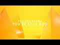 You're Still God (Lyric Video) - Philippa Hanna