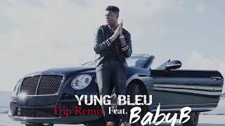 Yung Bleu - Trip Remix Ft. Baby B