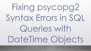 Download the video "Fixing psycopg2 Syntax Errors in SQL Queries with DateTime Objects"