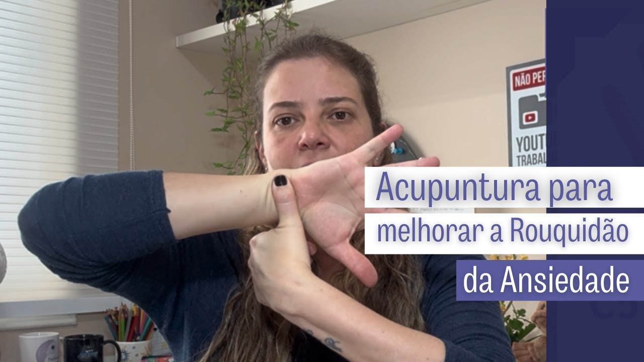 Acupuntura para melhorar Rouquidão da Ansiedade