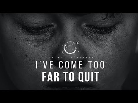 I've Come Too Far To Quit - Powerful Motivational Video