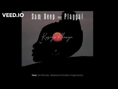 Sam Deep, Playgal - Kusezo Khanya Feat De Mthuda, Babalwa M, Sipho Magudulela