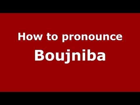 How to pronounce Boujniba (Moroccan/Arabic) - PronounceNames.com