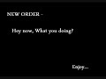 Hey Now What You Doing - New Order