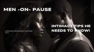 MENOPAUSE & MEN: Her Hormones | Your Game Plan | How to Keep Intimacy Alive ! #menopause #intimacy