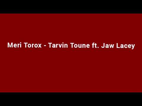 Meri Torox - Tarvin Toune ft. Jaw Lacey [Audio]