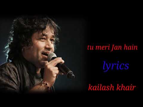 TU MERI JAAN HAIN TU MERA ARMAAN HAIN(LYRICS),KAILASH KHAIR,