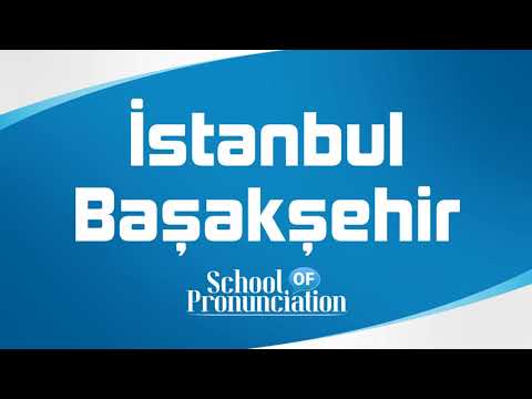 Learn How To Pronounce İstanbul Başakşehir