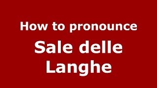 How to pronounce Sale Delle Langhe
