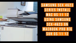 Samsung SCX 4623 Series install Mac Os 11 12 using samsung scx-4623 on macbook pro big sur OS 11  12
