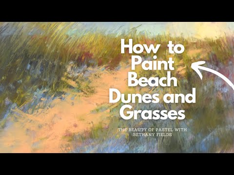 Painting in Pastel - Beach Dune - The Beauty of Pastel with Bethany Fields