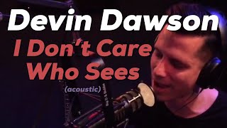 Devin Dawson - I Don’t Care Who Sees