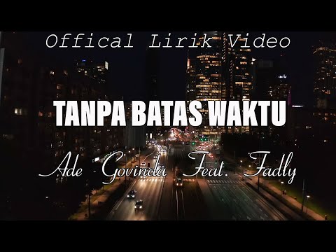 Tanpa Batas Waktu ( Lirik ) ~ Ade Govinda Feat. Fadly