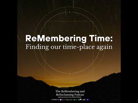 Episode 32: ReMembering Time - Finding our time-place again