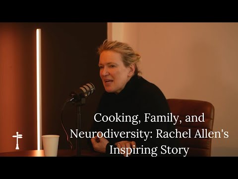 Cooking, Family, and Neurodiversity: Rachel Allen's Inspiring Story
