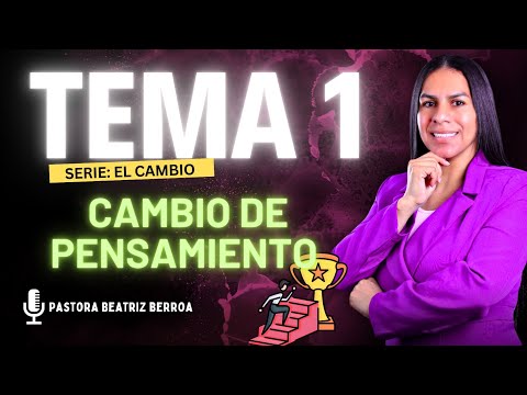 CAMBIO DE PENSAMIENTO🧠 Tema N°1, Serie: EL CAMBIO. ♥ Discipulado básico. PASTORA BEATRIZ BERROA