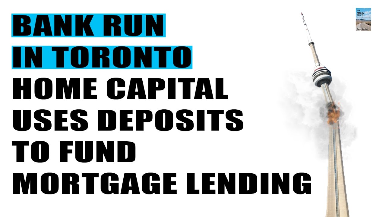 BANK RUN in Toronto! Home Capital Uses Bank Deposits to Fund Mortgage Lending!