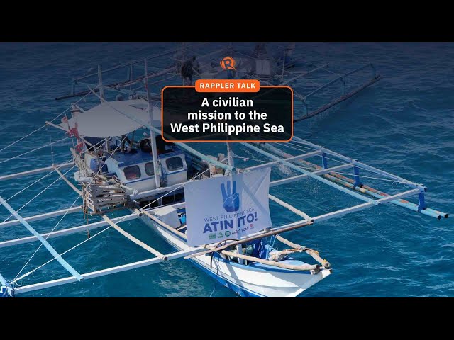 Rappler Talk: A civilian mission to the West Philippine Sea 