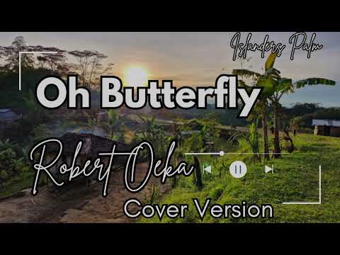 Oh Butterfly - Robert  Oeka ( Cover Version)
