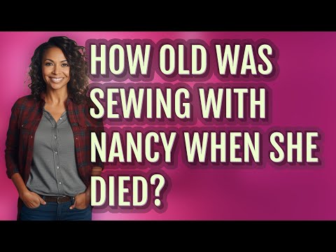 How old was sewing with nancy when she died?