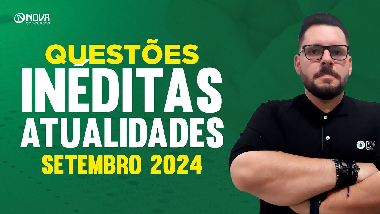 Atualidades para Concursos: Questões Inéditas Setembro 2024