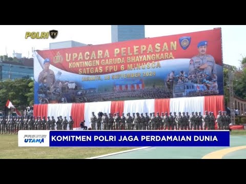 KOMITMEN POLRI JAGA PERDAMAIAN DUNIA