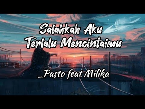 Salahkah Aku Terlalu Mencintaimu_Pasto feat Milika (Lirik Lagu)