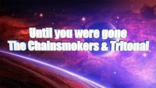 LYRICS | Until you were gone - The Chainsmokers &amp; Tritonal