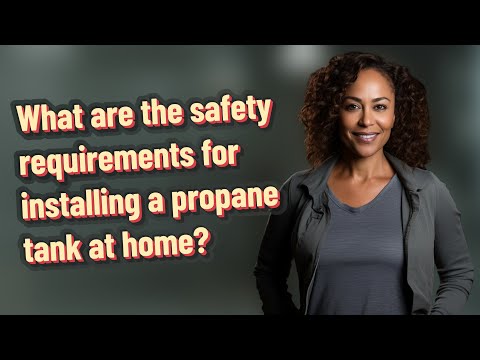 What are the safety requirements for installing a propane tank at home?