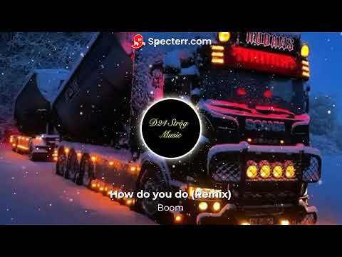 Boom: How do you do (Bass Boosted Remix)