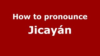 How to pronounce Jicayán