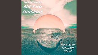 Bill Withers Ain't No Sunshine (Francesco Perucchi Remix)
