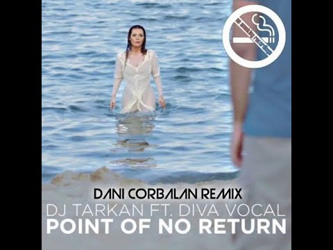 DJ Tarkan ft DIVA Vocal - POINT OF NO RETURN (Dani Corbalan Remix)