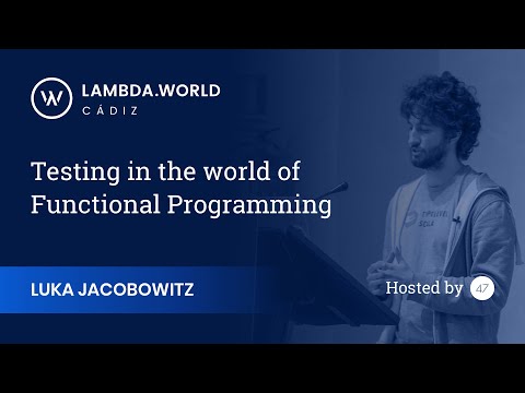 Lambda World 2018 - Testing in the world of Functional Programming - Luka Jacobowitz
