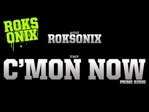 Roksonix - C'Mon Now
