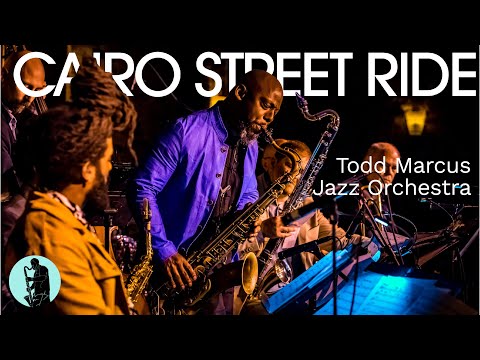 Todd Marcus Jazz Orchestra - Cairo Street Ride