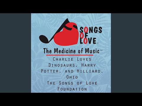 The Songs of Love Foundation - Charlie Loves Dinosaurs, Harry Potter, and Hilliard, Ohio