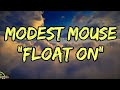 Modest Mouse - Float On (Lyrics)