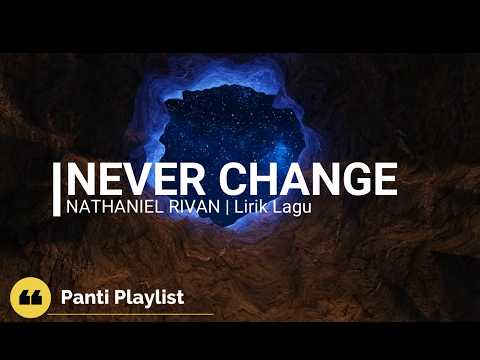 Nathaniel Rivan - NEVER CHANGE | Lirik lagu