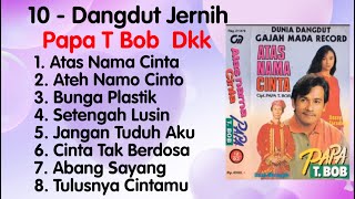 Download lagu Papa T Bob - Atas Nama Cinta - Bunga Plastik - Setengah Lusin - Gubuk Bertuah mp3