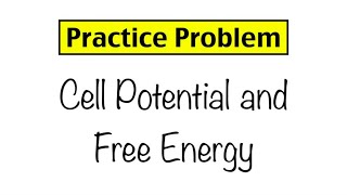 Practice Problem: Cell Potential, Equilibrium Constants, and Free Energy Change