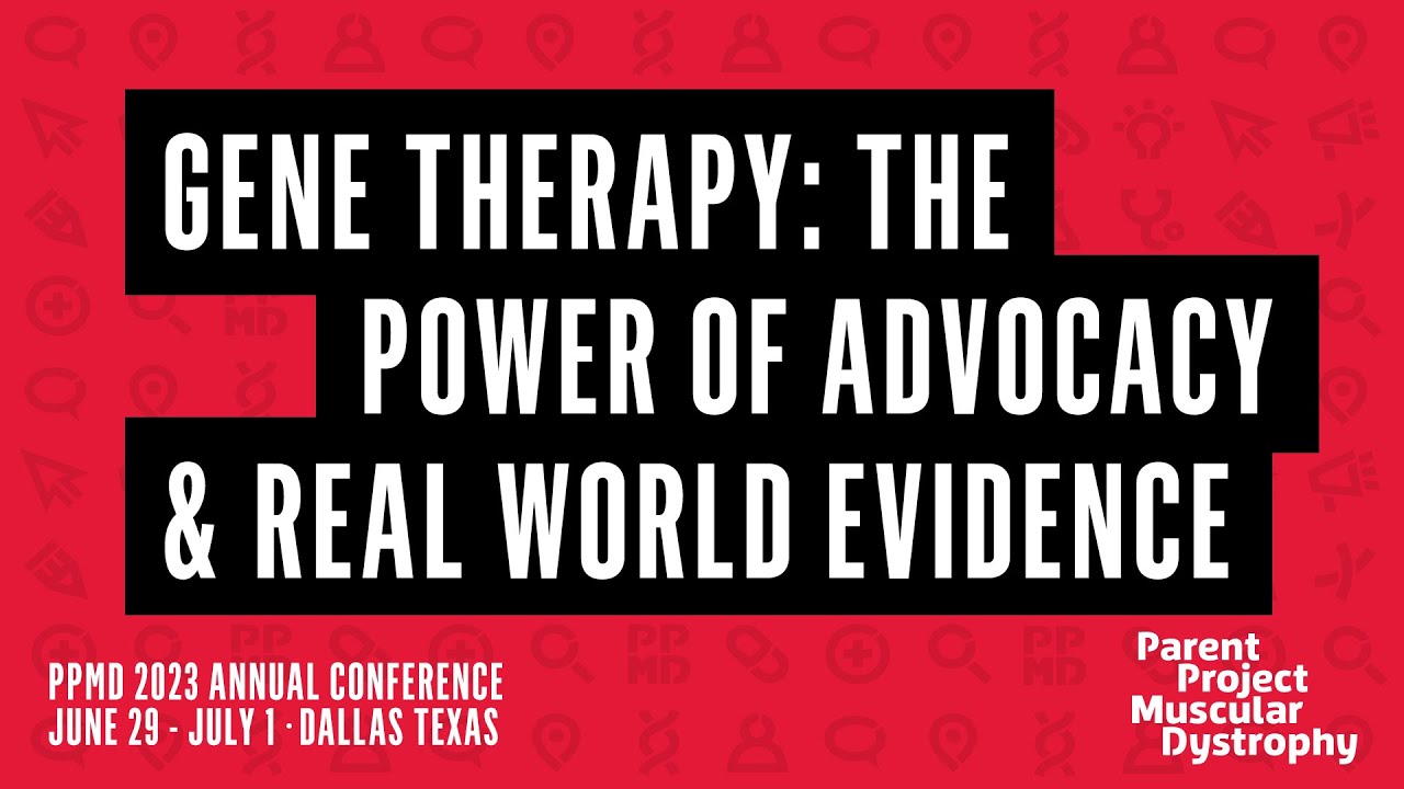 Gene Therapy: The Power of Advocacy & Real World Evidence - PPMD 2023 Annual Conference