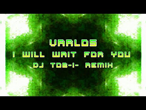 Varlos feat. Damian Pipes - I Will Wait For You (DJ Tob-i- Remix)