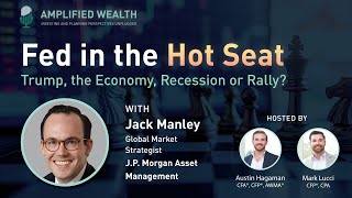 Fed in the Hot Seat: Trump, the Economy, Recession or Rally with JP Morgan's Jack Manley