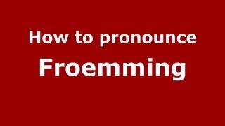 How to pronounce Froemming