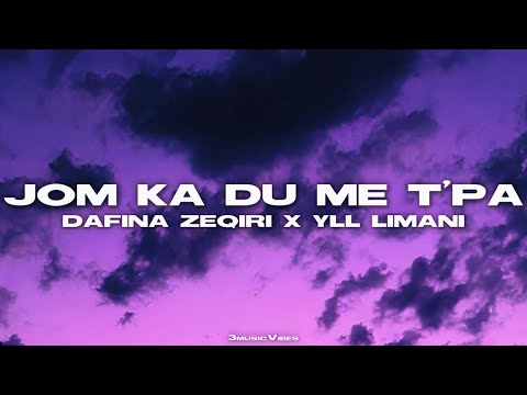 DAFINA ZEQIRI x YLL LIMANI - JOM KA DU ME T’PA (Lyrics)