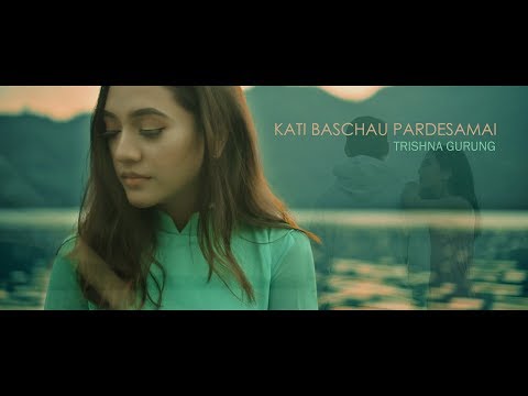 KATI BASCHAU PARDESAMAI - TRISHNA GURUNG