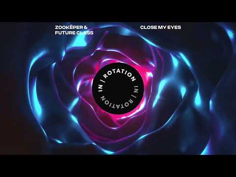 Zookëper & Future Class - Close My Eyes | IN / ROTATION