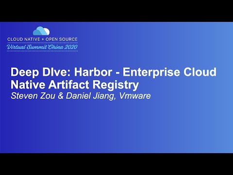 Deep DIve: Harbor - Enterprise Cloud Native Artifact Registry - Steven Zou & Daniel Jiang, VMware