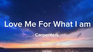 Love Me For What I am - Carpenters (Lyrics) 🎧